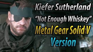 Kiefer Sutherland - Not Enough Whiskey (With Metal Gear Solid V: TPP Scenes)