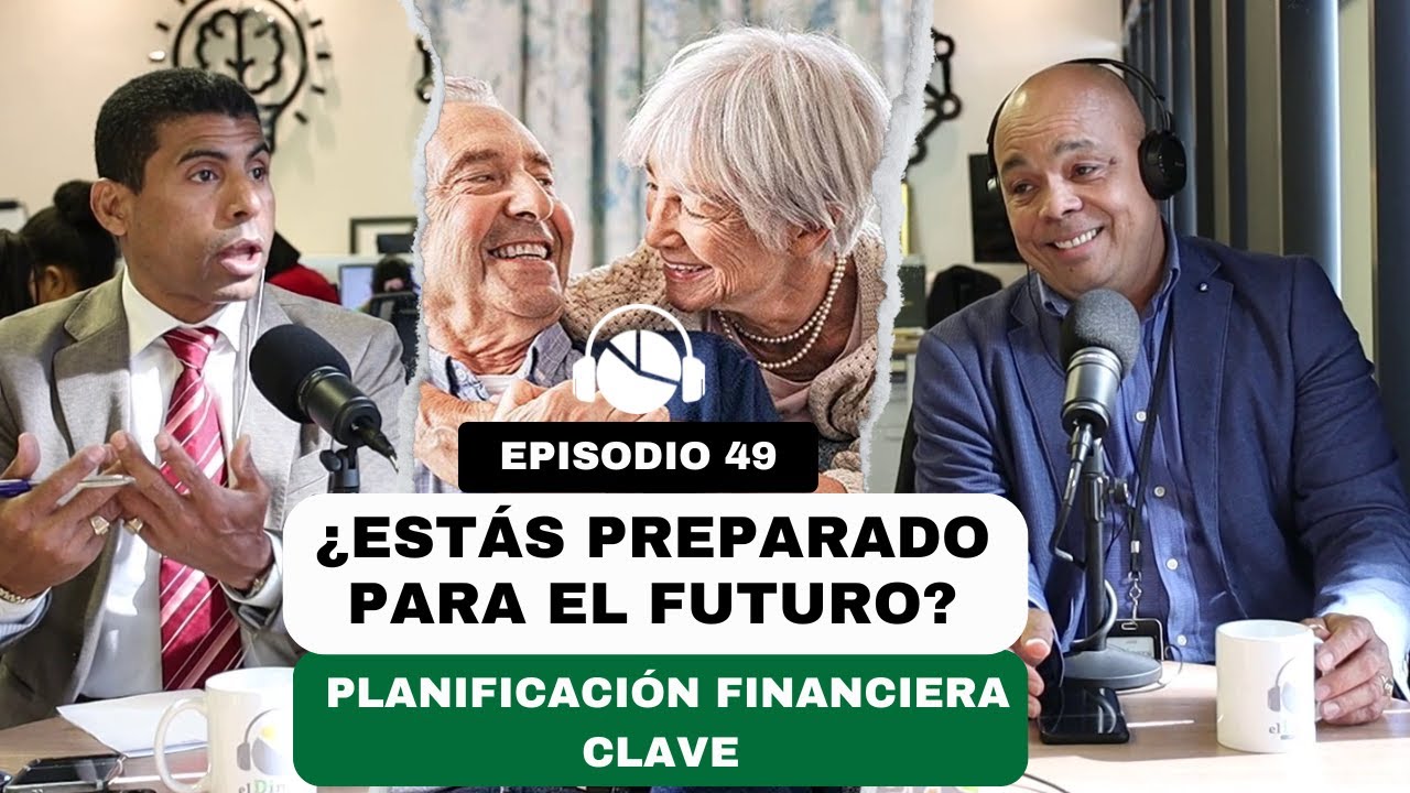 EP. 49 | ¿Estás preparado para el futuro? Planificación financiera clave