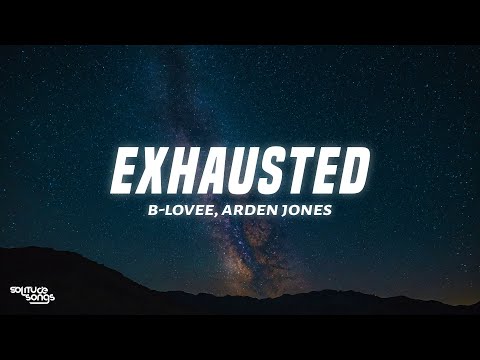 B-Lovee, Arden Jones - Exhausted (Lyrics)