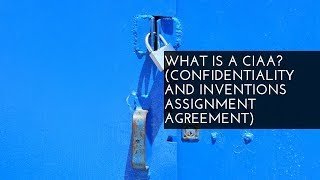 What is an Employee Confidentiality and Inventions Assignment Agreement (CIAA)