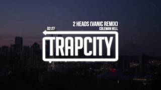 Coleman Hell - 2 Heads (Vanic Remix)