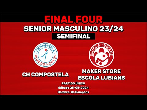 🎥​ CH Compostela - Maker Store Escola Lubiáns [Senior Masculina F4 | Semifinal]