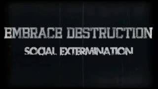 EMBRACE DESTRUCTION- SOCIAL EXTERMINATION B.D.C.W.W