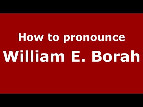 How to pronounce William E. Borah (American English/US)  - PronounceNames.com