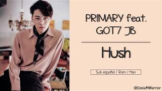 PRIMARY - Hush feat. GOT7 JB [Sub español|Han|Rom]