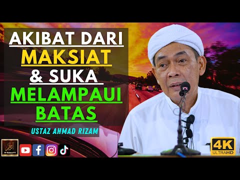 Ustaz Ahmad Rizam - AKIBAT DARI MAKSIAT & SUKA MELAMPAUI BATAS