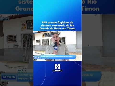PRF prende fugitivos do sistema carcerário do Rio Grande do Norte em Timon