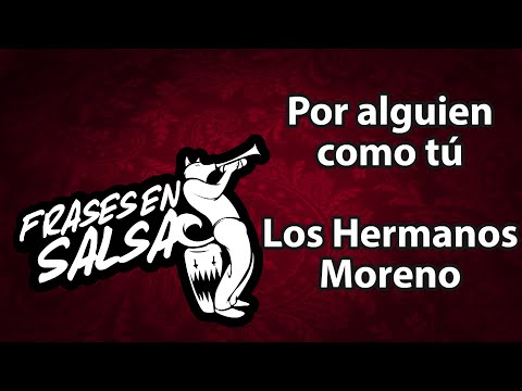 Por alguien como tu letra - Los hermanos moreno (Frases en Salsa)