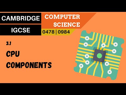 26. CAMBRIDGE IGCSE (0478-0984) 3.1 Purpose of the components in a CPU