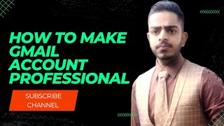 How to make Gmail accounts professionally