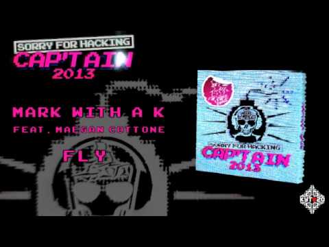 MARK WITH A K feat. MAEGAN COTTONE - Fly [CAP'TAIN 2013 - TRACK 04]