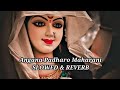 Angana Padharo Maharani Slowed Reverb