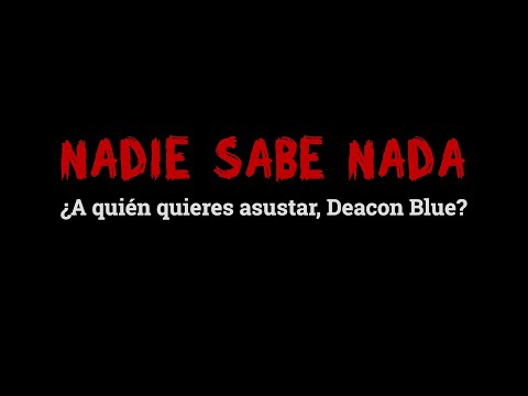 Inéditos NADIE SABE NADA (8x16): ¿A quién quieres asustar, Deacon Blue?