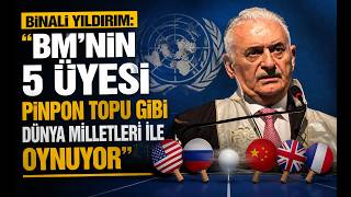 Binali Yıldırım BM'nin 5 Üyesi Pinpon Topu Gibi Dünya Milletleri İle Oynuyor