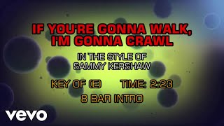 Sammy Kershaw - If You're Gonna Walk, I'm Gonna Crawl (Karaoke)