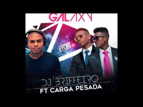 DJ Briffeiro Feat.  Carga Pesada - Galaxy