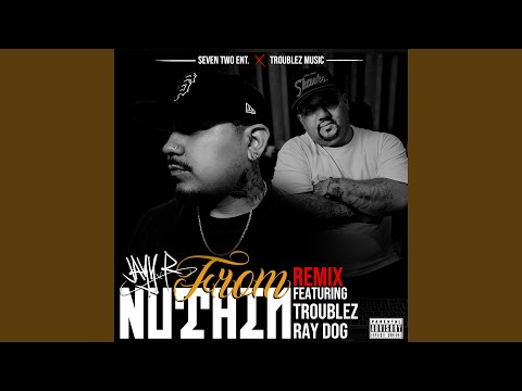 From Nuthin' (feat. Troublez & Ray Dog) (Remix)