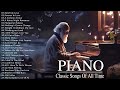 The Best Relaxing Piano Classical Love Songs Of All Time 50 Most Famous Pieces Of Classical Music