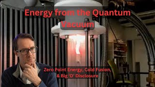 Extracting Quantum Vacuum Energy - ZPE, Cold Fusion, & Disclosure