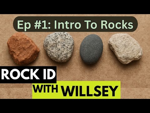 Rock ID With Willsey, Ep #1: Intro to Rock Types and Useful Tips