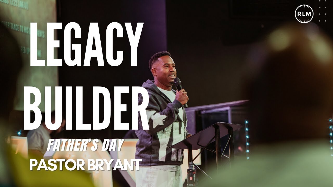 LEGACY BUILDER // PASTOR BRYANT