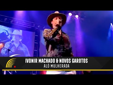Ivonir Machado & Novos Garotos - Alô Mulherada - Vaneira Do Brasil (Ao Vivo)
