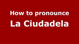 How to pronounce La Ciudadela