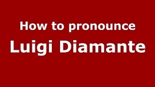 How to pronounce Luigi Diamante