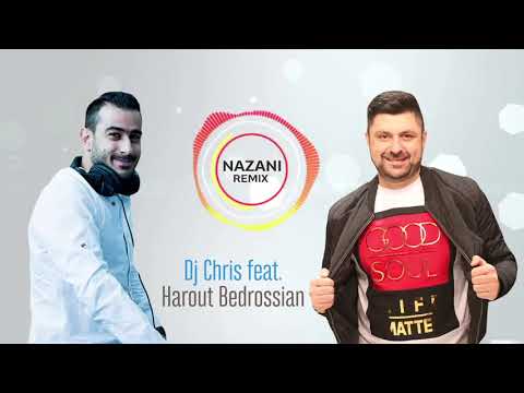 Dj Chris Feat. Harout Bedrossian - Nazani Remix 2018