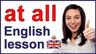 What does AT ALL mean in English? | Learn English words