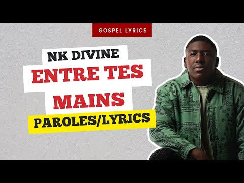 Nk Divine - Entre tes mains (Paroles)