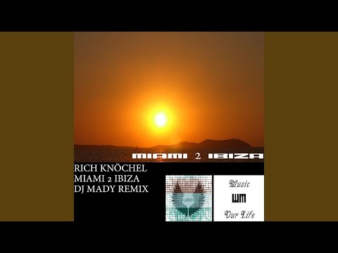 Rich Knöchel - Miami 2 Ibiza (DJ Mady Remix)