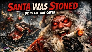 Kevin Bloody Wilson - Santa Was Stoned (UK Metalcore Cover) 