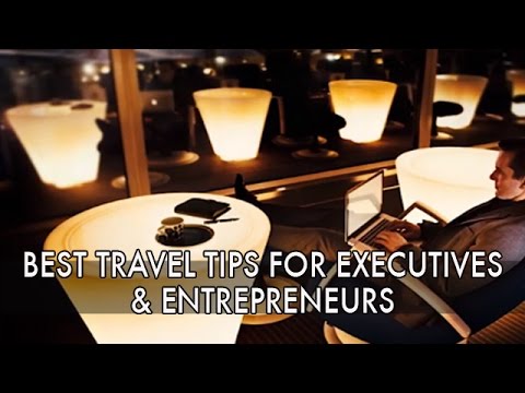 Best Travel Tips for Executives and Entrepreneurs