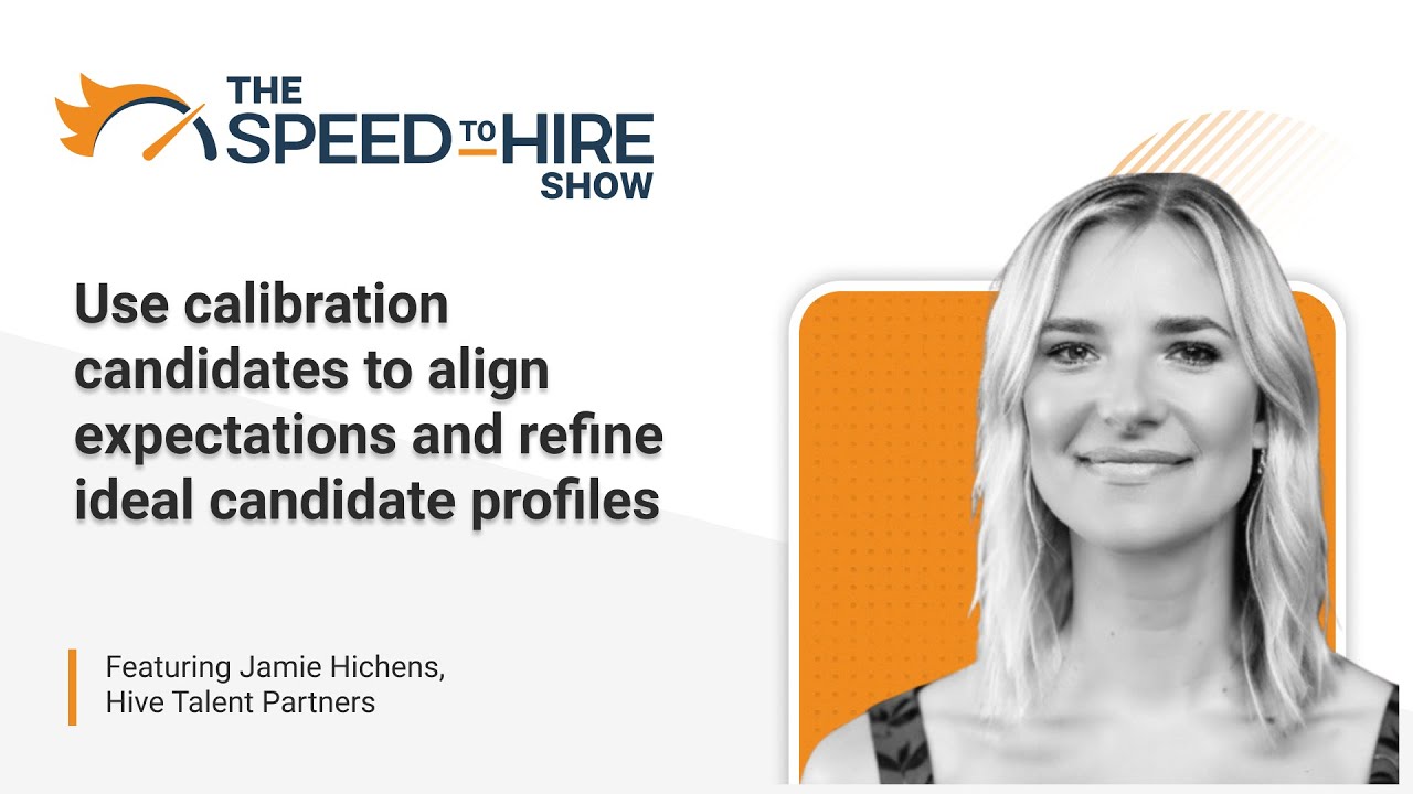 Use Calibration Candidates to Align Expectations and Refine Ideal Candidate Profiles