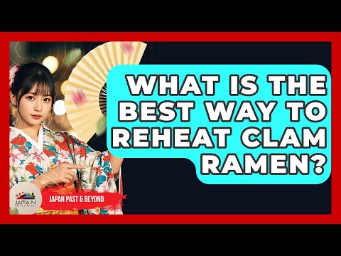 What Is The Best Way To Reheat Clam Ramen? - Japan Past and Present