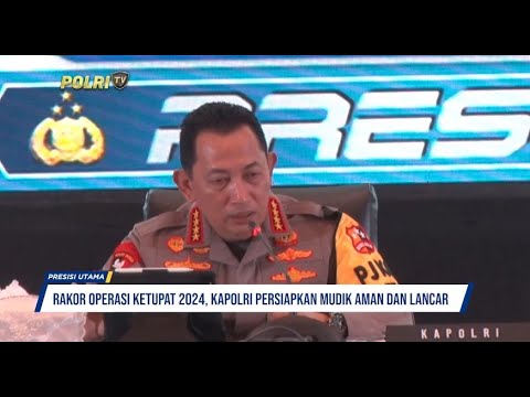 RAKOR OPERASI KETUPAT 2024, KAPOLRI PERSIAPKAN MUDIK AMAN DAN LANCAR