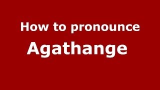 How to pronounce Agathange 