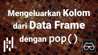 Pandas 56 | Mengeluarkan kolom dari Data Frame | Python Pandas | Belajar Data Science | Indonesia