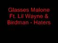 Glasses Malone Feat. Lil Wayne & Birdman - Haters