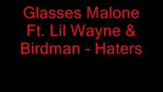 Glasses Malone Feat. Lil Wayne &amp; Birdman - Haters