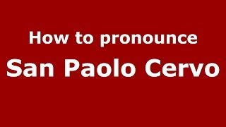 How to pronounce San Paolo Cervo