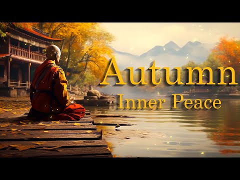 Find Inner Peace in Autumn: Relaxing Meditation, Zen, Yoga, Sleeping, and Healing Music