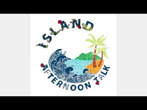 Afternoon Talk - Island