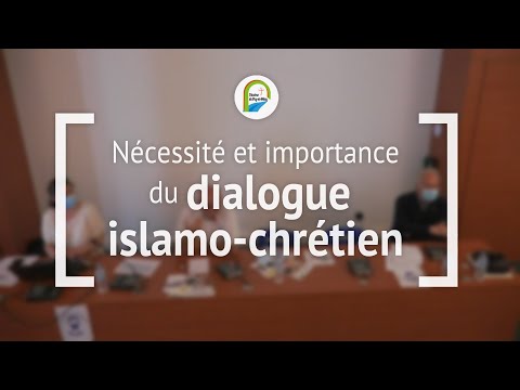 Nécessité et importance du dialogue islamo-chrétien