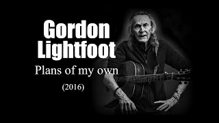Gordon Lightfoot - Plans of my own (2016)