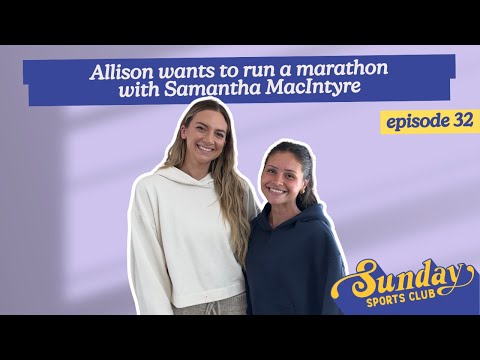 Allison wants to run a marathon with Samantha MacIntyre | Episode 32