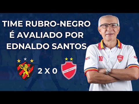 Ednaldo Santos avalia e dá notas ao SPORT após jogo contra o VILA NOVA pela SÉRIE B