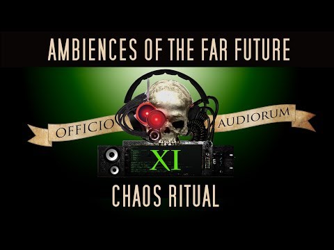 Ambiences of the Far Future Part XI - Chaos Ritual