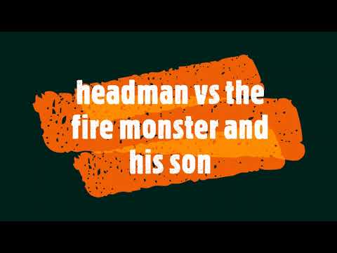 headman season 1 ep 7: headman vs the fire monster and his son